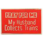  Pray For Me My Husband Collects Trains RR Hat Pin